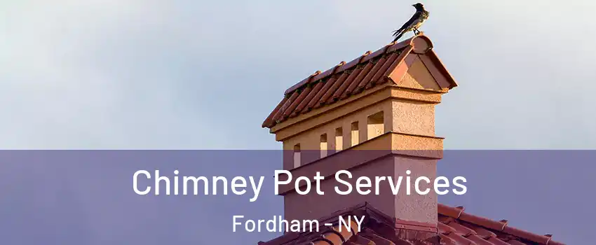 Chimney Pot Services Fordham - NY