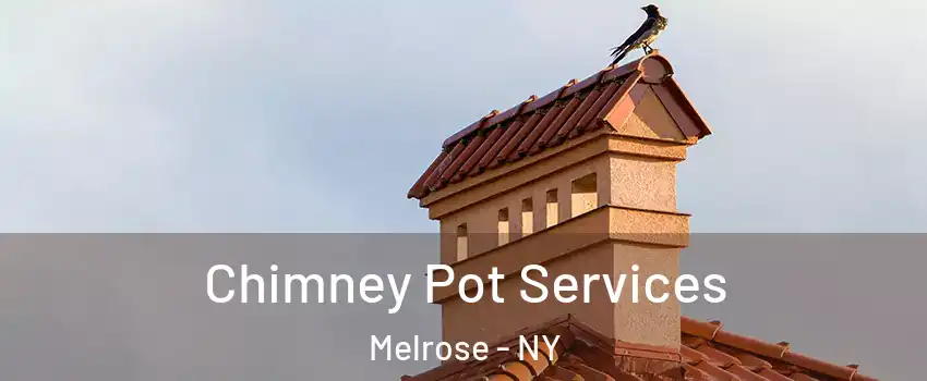 Chimney Pot Services Melrose - NY