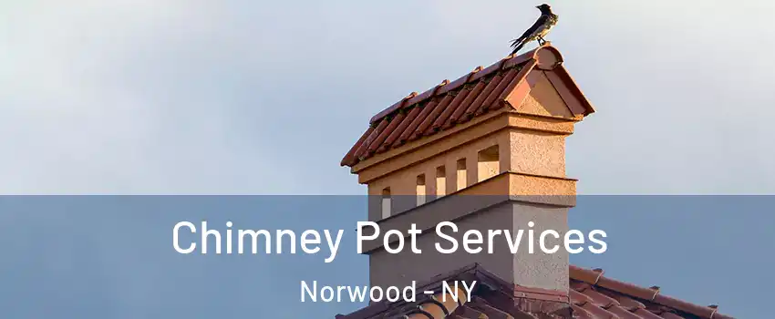 Chimney Pot Services Norwood - NY