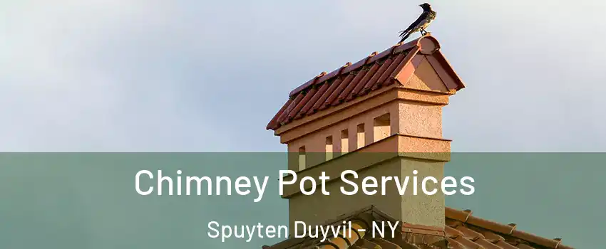 Chimney Pot Services Spuyten Duyvil - NY