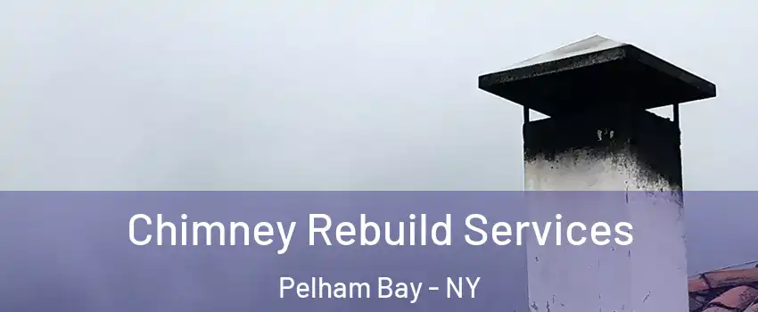 Chimney Rebuild Services Pelham Bay - NY