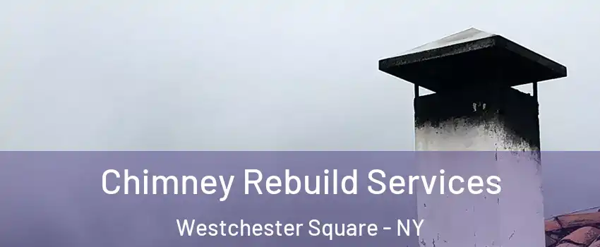 Chimney Rebuild Services Westchester Square - NY