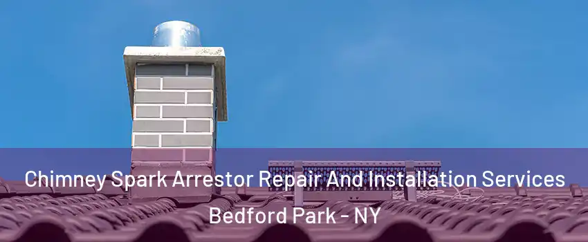 Chimney Spark Arrestor Repair And Installation Services Bedford Park - NY