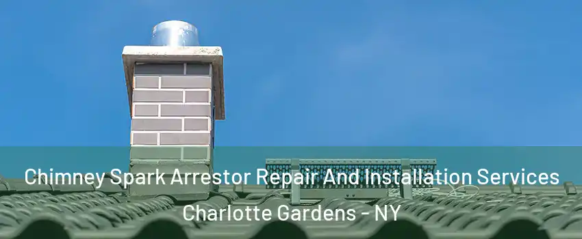 Chimney Spark Arrestor Repair And Installation Services Charlotte Gardens - NY