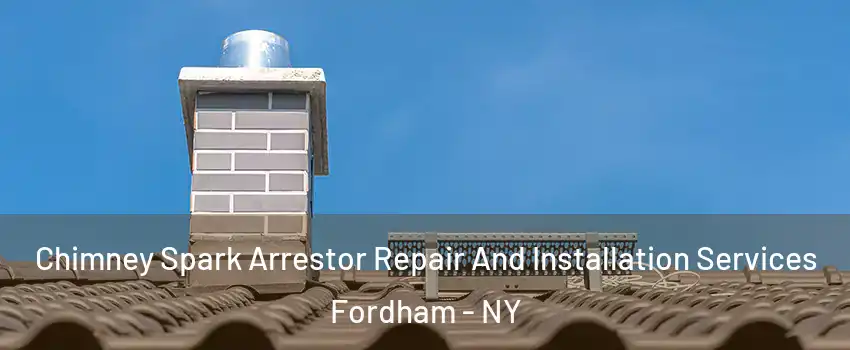 Chimney Spark Arrestor Repair And Installation Services Fordham - NY