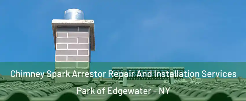 Chimney Spark Arrestor Repair And Installation Services Park of Edgewater - NY