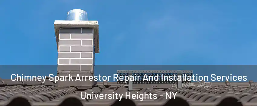 Chimney Spark Arrestor Repair And Installation Services University Heights - NY