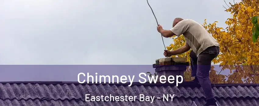 Chimney Sweep Eastchester Bay - NY