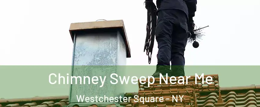 Chimney Sweep Near Me Westchester Square - NY