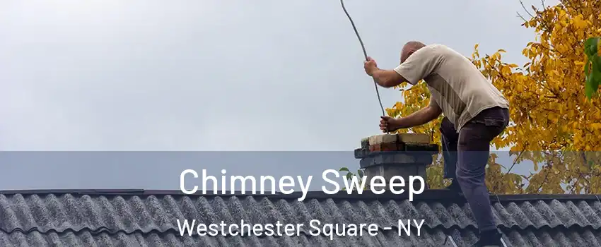 Chimney Sweep Westchester Square - NY