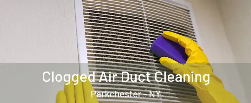 Clogged Air Duct Cleaning Parkchester - NY