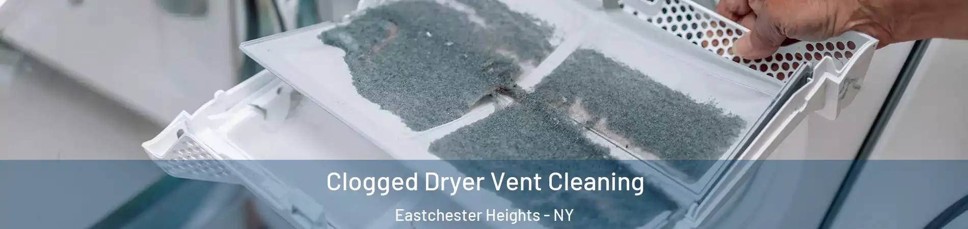 Clogged Dryer Vent Cleaning Eastchester Heights - NY