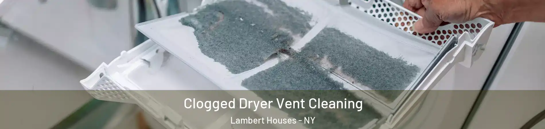 Clogged Dryer Vent Cleaning Lambert Houses - NY