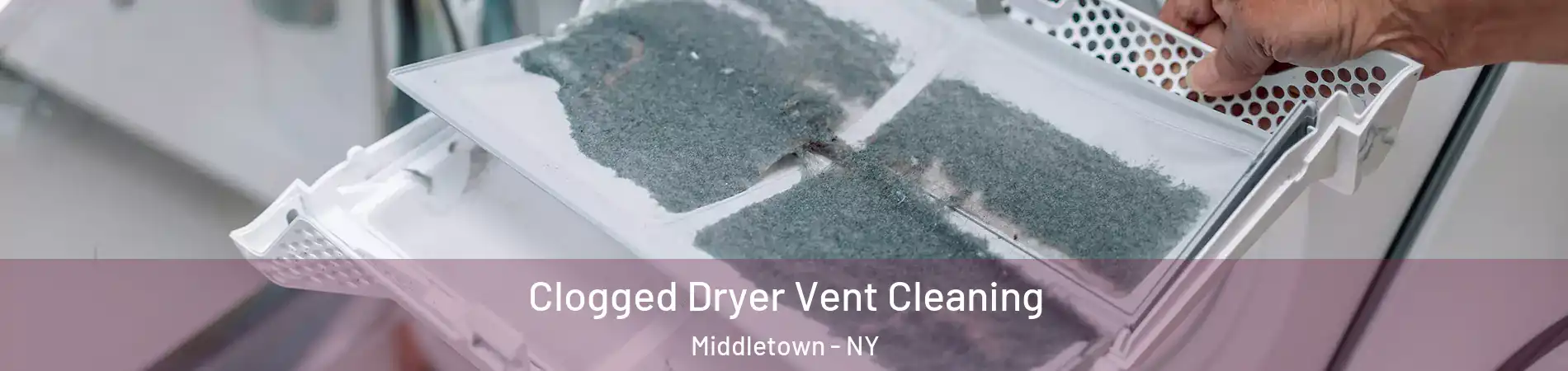 Clogged Dryer Vent Cleaning Middletown - NY