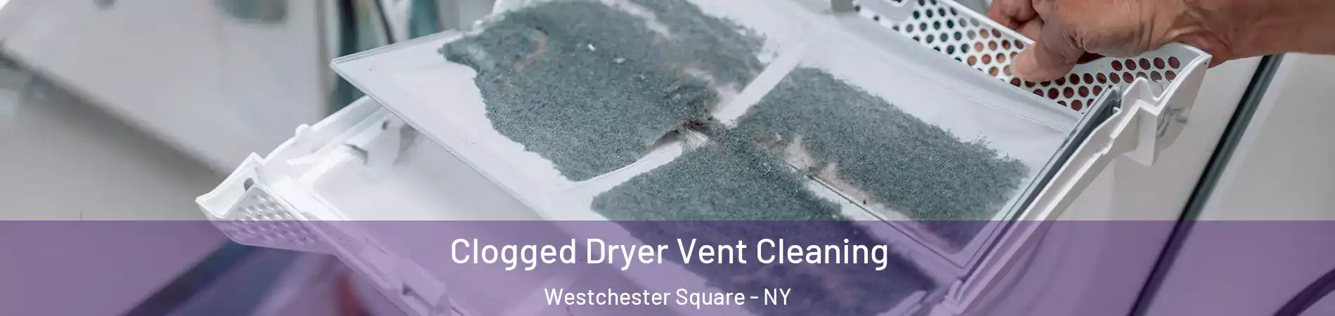 Clogged Dryer Vent Cleaning Westchester Square - NY