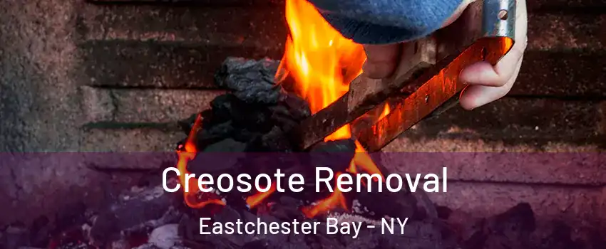 Creosote Removal Eastchester Bay - NY