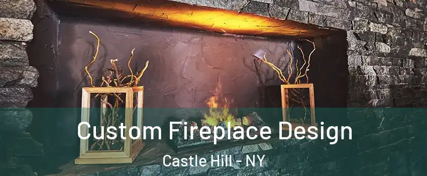 Custom Fireplace Design Castle Hill - NY