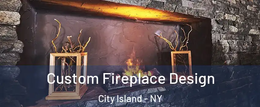 Custom Fireplace Design City Island - NY