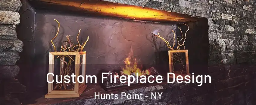 Custom Fireplace Design Hunts Point - NY