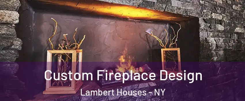 Custom Fireplace Design Lambert Houses - NY