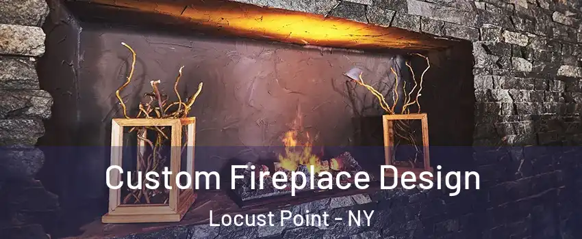 Custom Fireplace Design Locust Point - NY