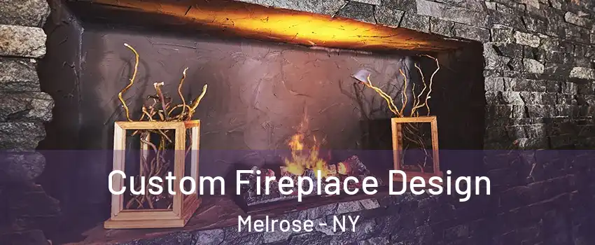 Custom Fireplace Design Melrose - NY