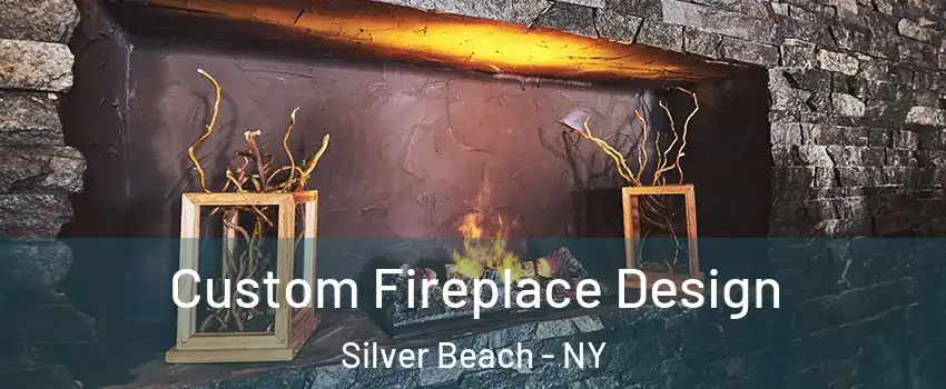 Custom Fireplace Design Silver Beach - NY