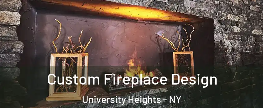 Custom Fireplace Design University Heights - NY