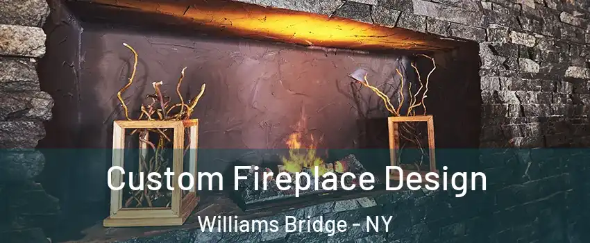 Custom Fireplace Design Williams Bridge - NY