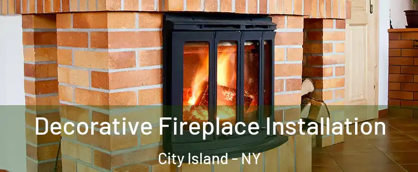 Decorative Fireplace Installation City Island - NY