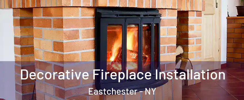 Decorative Fireplace Installation Eastchester - NY