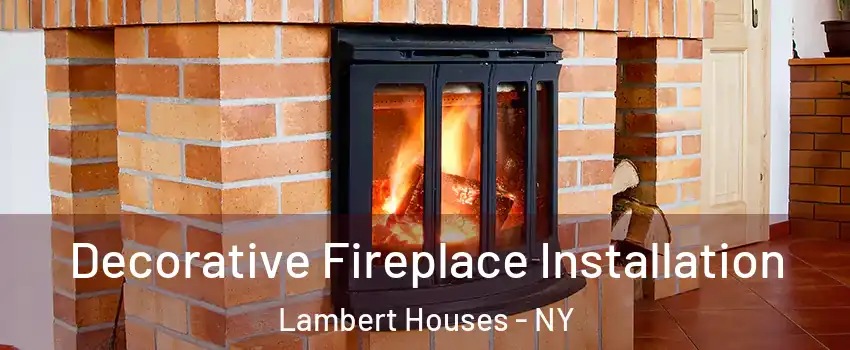 Decorative Fireplace Installation Lambert Houses - NY