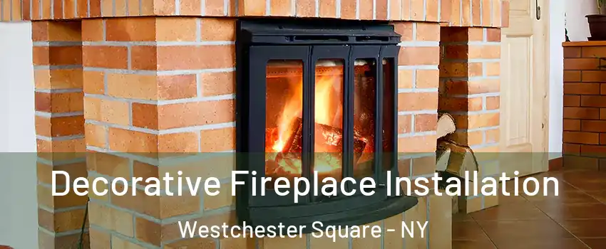 Decorative Fireplace Installation Westchester Square - NY