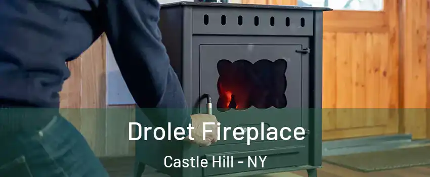 Drolet Fireplace Castle Hill - NY