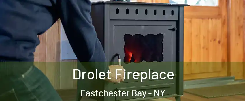 Drolet Fireplace Eastchester Bay - NY