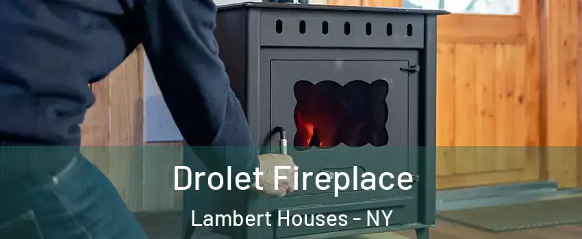 Drolet Fireplace Lambert Houses - NY