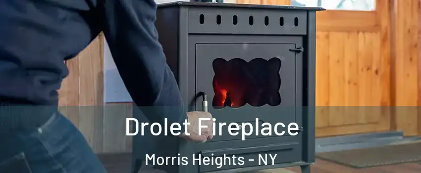 Drolet Fireplace Morris Heights - NY