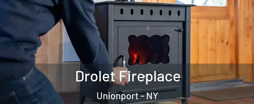 Drolet Fireplace Unionport - NY