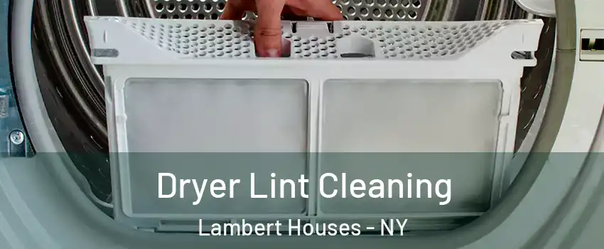 Dryer Lint Cleaning Lambert Houses - NY