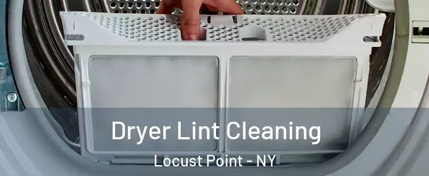 Dryer Lint Cleaning Locust Point - NY