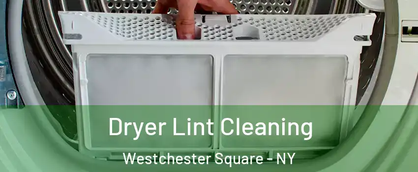 Dryer Lint Cleaning Westchester Square - NY