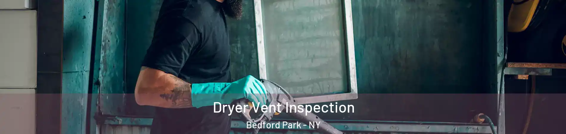 Dryer Vent Inspection Bedford Park - NY