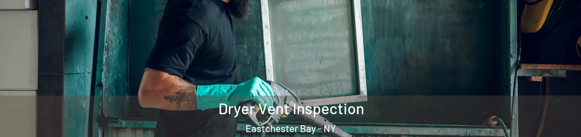 Dryer Vent Inspection Eastchester Bay - NY