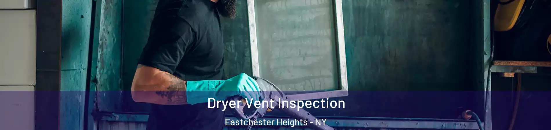 Dryer Vent Inspection Eastchester Heights - NY