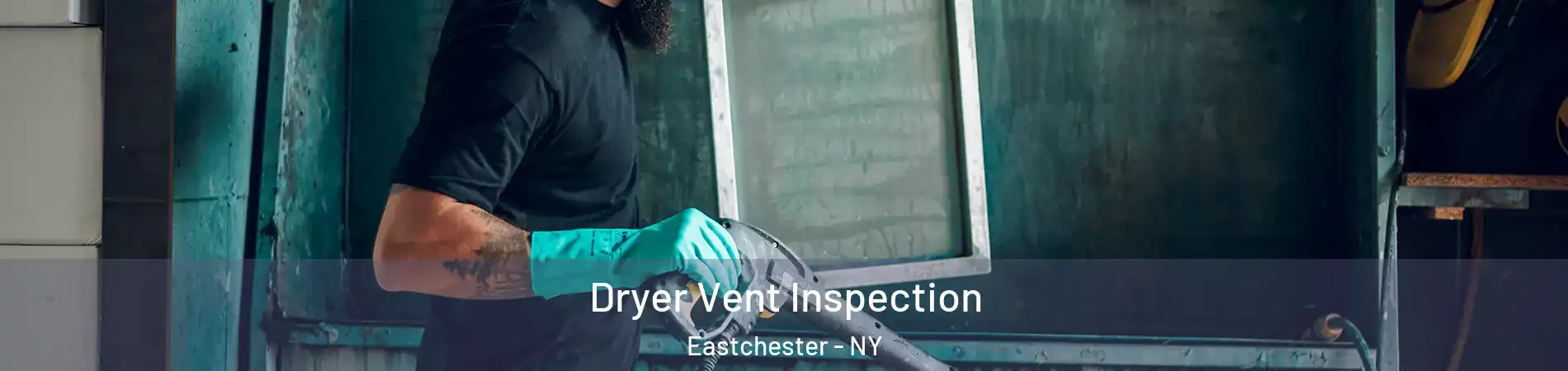 Dryer Vent Inspection Eastchester - NY