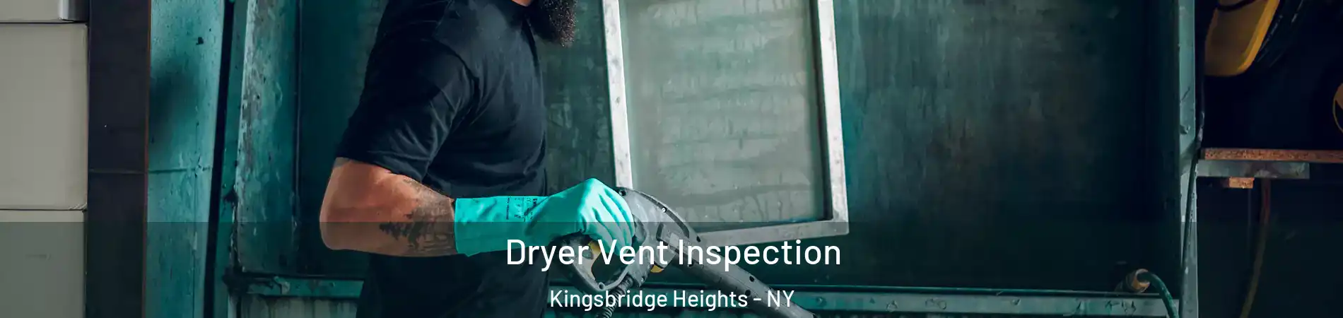 Dryer Vent Inspection Kingsbridge Heights - NY