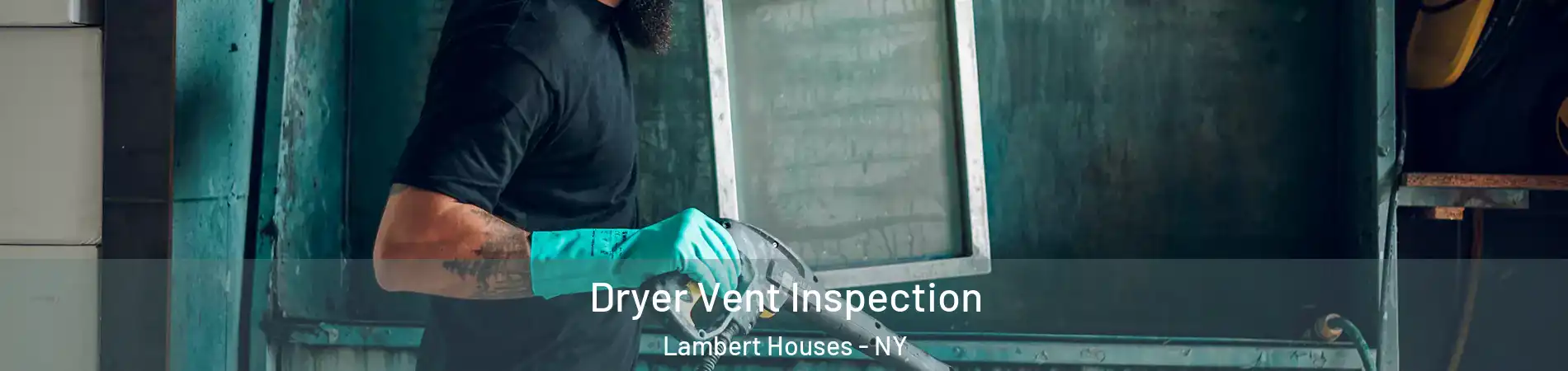 Dryer Vent Inspection Lambert Houses - NY