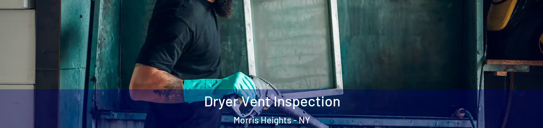 Dryer Vent Inspection Morris Heights - NY