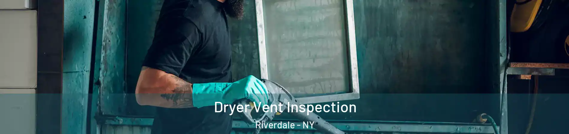 Dryer Vent Inspection Riverdale - NY