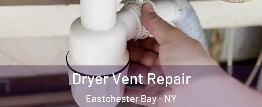 Dryer Vent Repair Eastchester Bay - NY